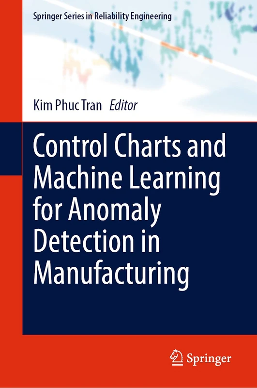 Control Charts and Machine Learning for Anomaly Detection in Manufacturing (Springer Series in Reliability Engineering)