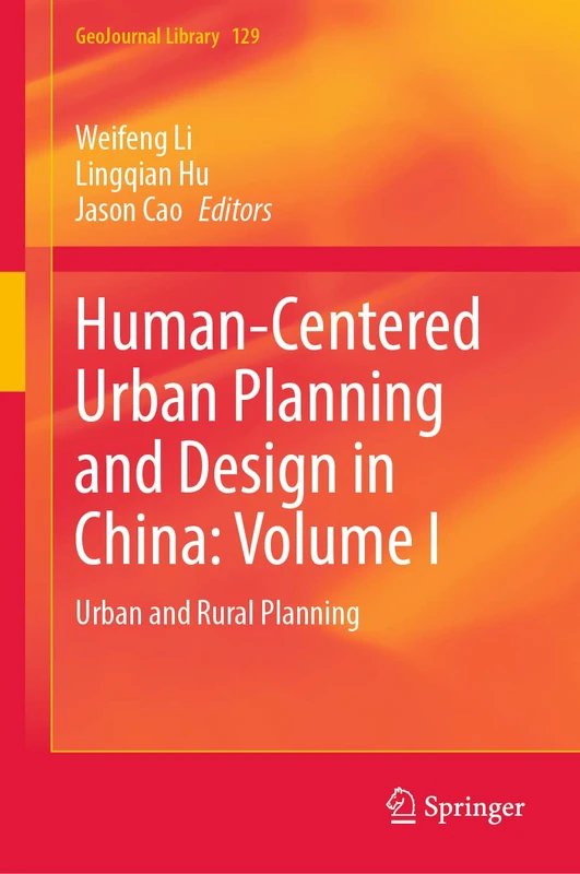 Human-Centered Urban Planning and Design in China: Volume I: Urban and Rural Planning: 129 (GeoJournal Library, 129)