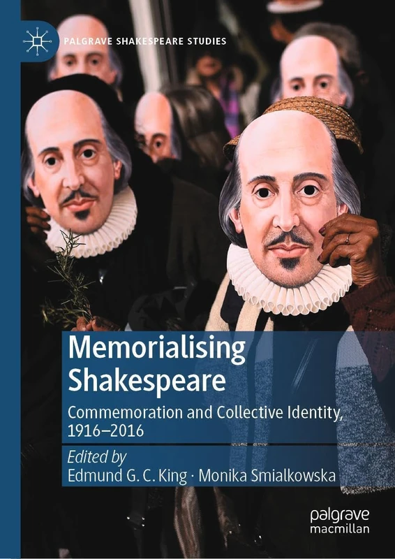 Memorialising Shakespeare: Commemoration and Collective Identity, 1916–2016 (Palgrave Shakespeare Studies)