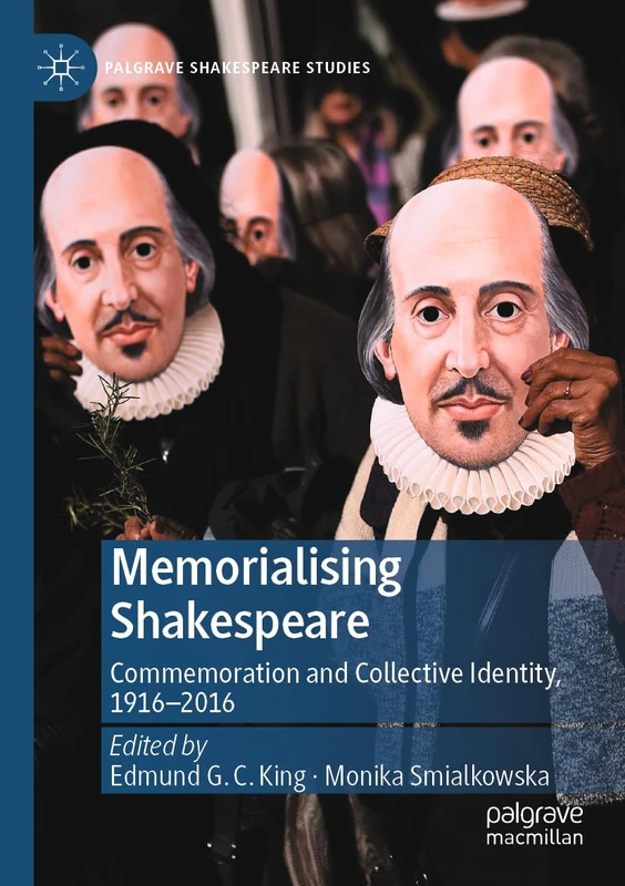 Memorialising Shakespeare: Commemoration and Collective Identity, 1916–2016 (Palgrave Shakespeare Studies)