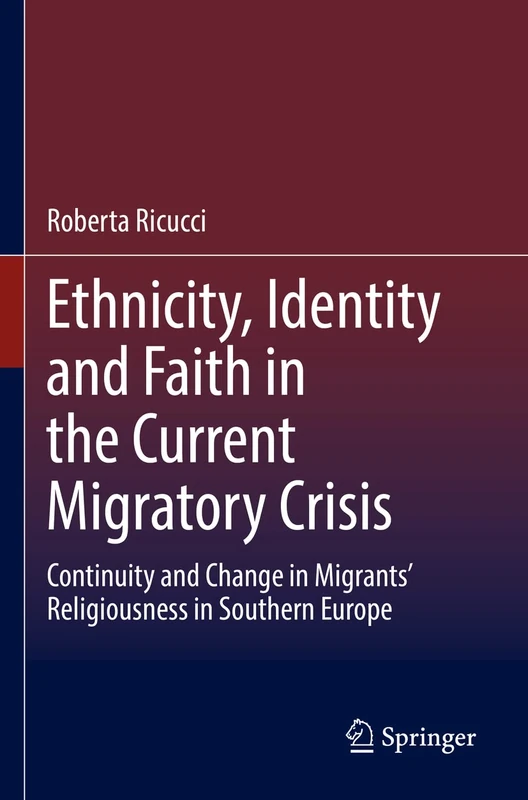 Ethnicity, Identity and Faith in the Current Migratory Crisis: Continuity and Change in Migrants’ Religiousness in Southern Europe