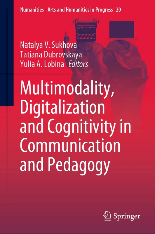Multimodality, Digitalization and Cognitivity in Communication and Pedagogy: 20 (Numanities - Arts and Humanities in Progress, 20) - Image 1