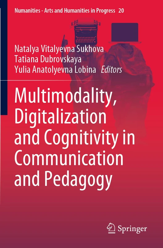 Multimodality, Digitalization and Cognitivity in Communication and Pedagogy: 20 (Numanities - Arts and Humanities in Progress, 20)