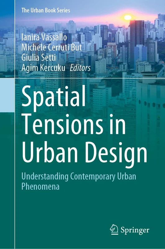 Spatial Tensions in Urban Design: Understanding Contemporary Urban Phenomena (The Urban Book Series)