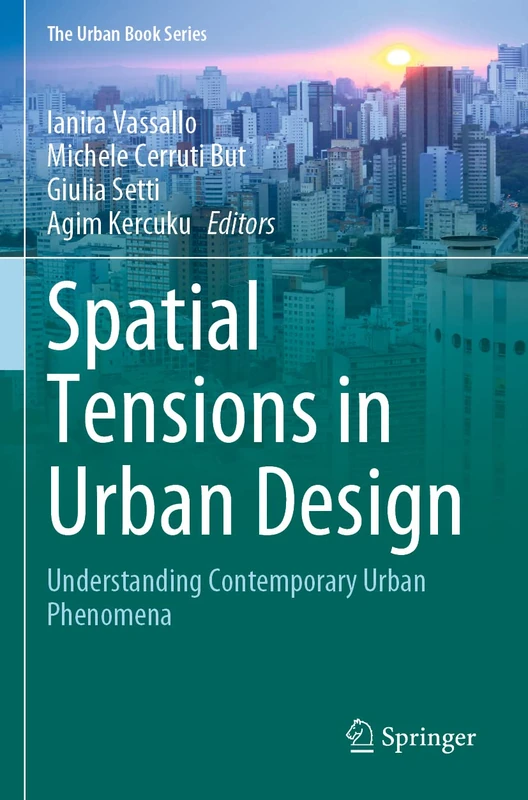 Spatial Tensions in Urban Design: Understanding Contemporary Urban Phenomena (The Urban Book Series)