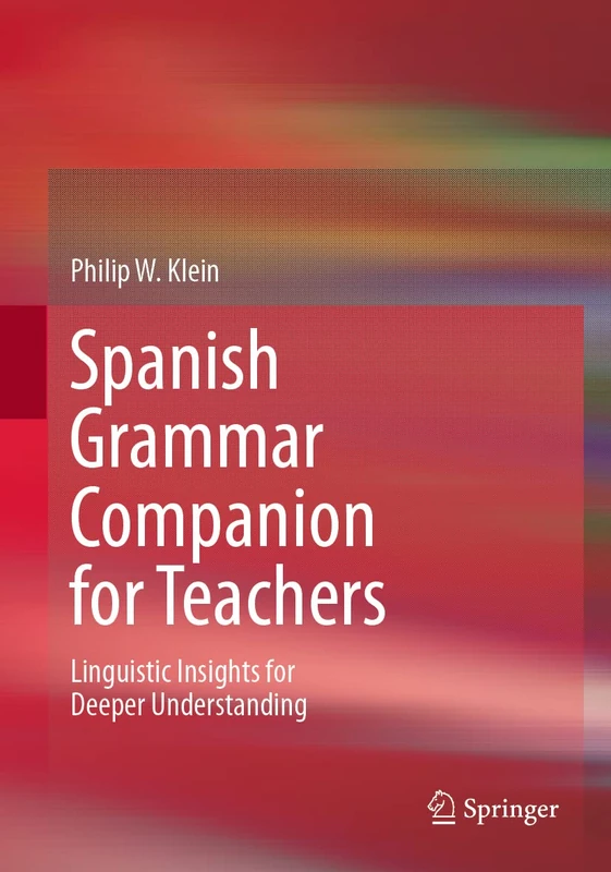 Spanish Grammar Companion for Teachers: Linguistic Insights for Deeper Understanding (Springer Texts in Education)