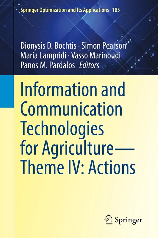 Information and Communication Technologies for Agriculture―Theme IV: Actions: 185 (Springer Optimization and Its Applications, 185)