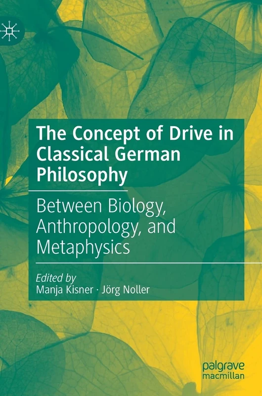 The Concept of Drive in Classical German Philosophy: Between Biology, Anthropology, and Metaphysics - Image 1