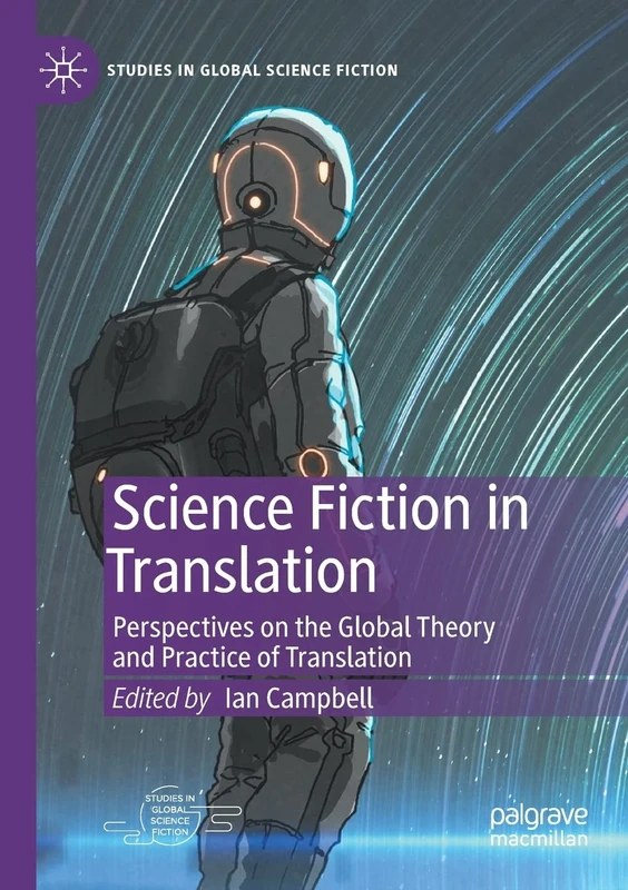 Science Fiction in Translation: Perspectives on the Global Theory and Practice of Translation (Studies in Global Science Fiction)
