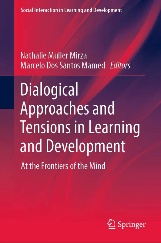 Dialogical Approaches and Tensions in Learning and Development: At the Frontiers of the Mind (Social Interaction in Learning and Development)