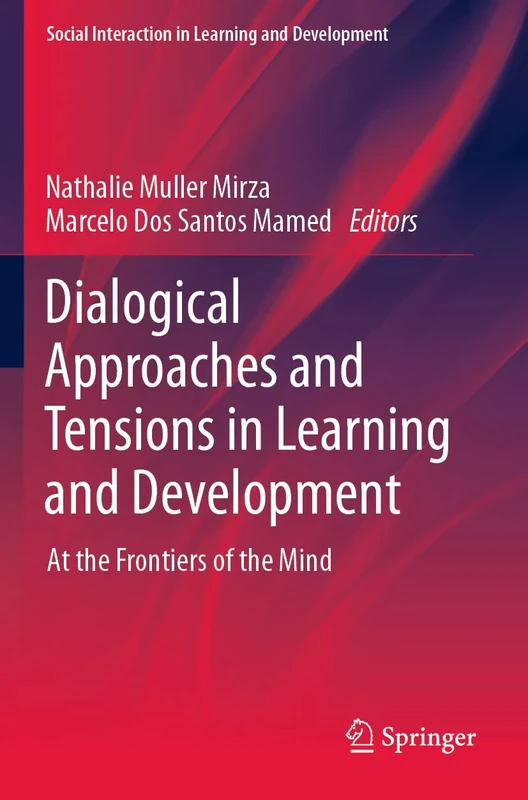 Dialogical Approaches and Tensions in Learning and Development: At the Frontiers of the Mind (Social Interaction in Learning and Development)