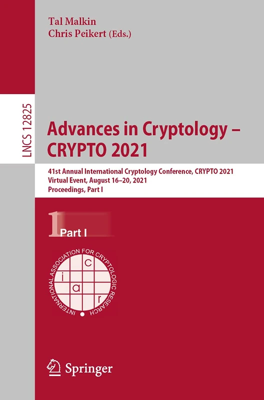 Advances in Cryptology – CRYPTO 2021: 41st Annual International Cryptology Conference, CRYPTO 2021, Virtual Event, August 16–20, 2021, Proceedings, ... (Lecture Notes in Computer Science, 12825)