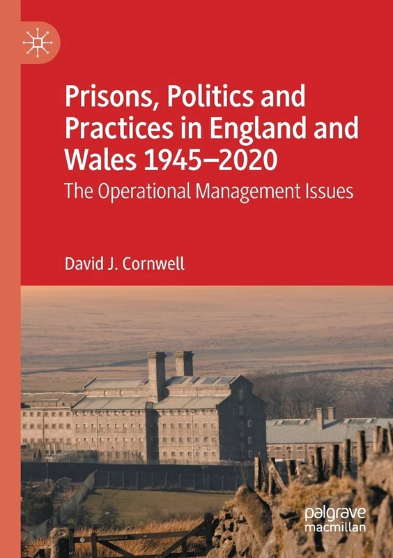 Prisons, Politics and Practices in England and Wales 1945–2020: The Operational Management Issues