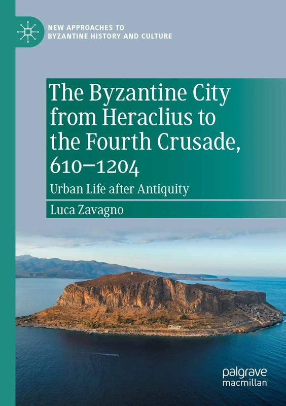 The Byzantine City from Heraclius to the Fourth Crusade, 610–1204: Urban Life after Antiquity (New Approaches to Byzantine History and Culture) - Image 1