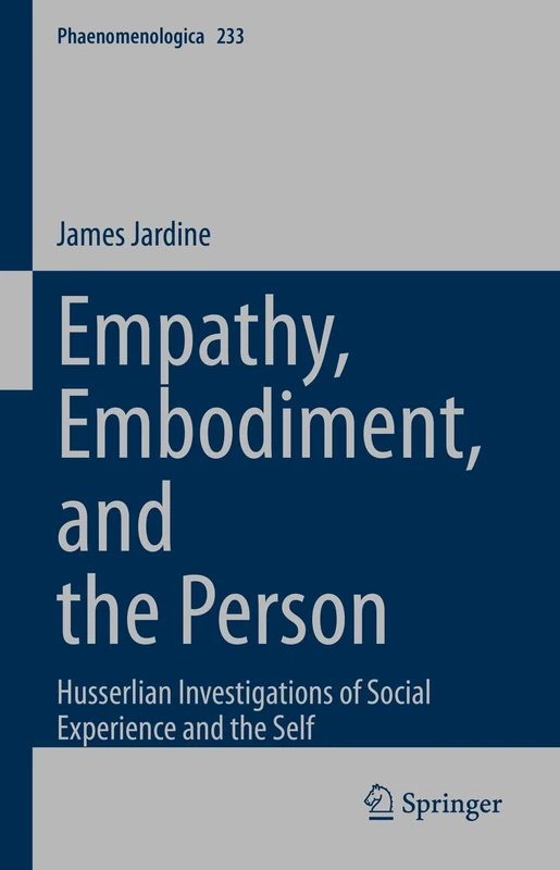Empathy, Embodiment, and the Person: Husserlian Investigations of Social Experience and the Self: 233 (Phaenomenologica, 233)