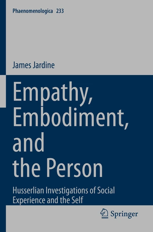 Empathy, Embodiment, and the Person: Husserlian Investigations of Social Experience and the Self: 233 (Phaenomenologica, 233)