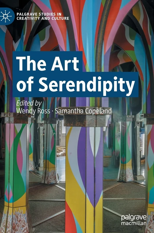 The Art of Serendipity (Palgrave Studies in Creativity and Culture)