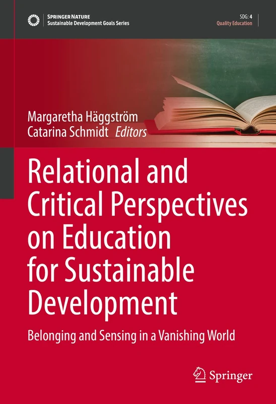 Relational and Critical Perspectives on Education for Sustainable Development: Belonging and Sensing in a Vanishing World (Sustainable Development Goals Series)