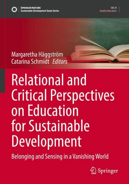 Relational and Critical Perspectives on Education for Sustainable Development: Belonging and Sensing in a Vanishing World (Sustainable Development Goals Series)
