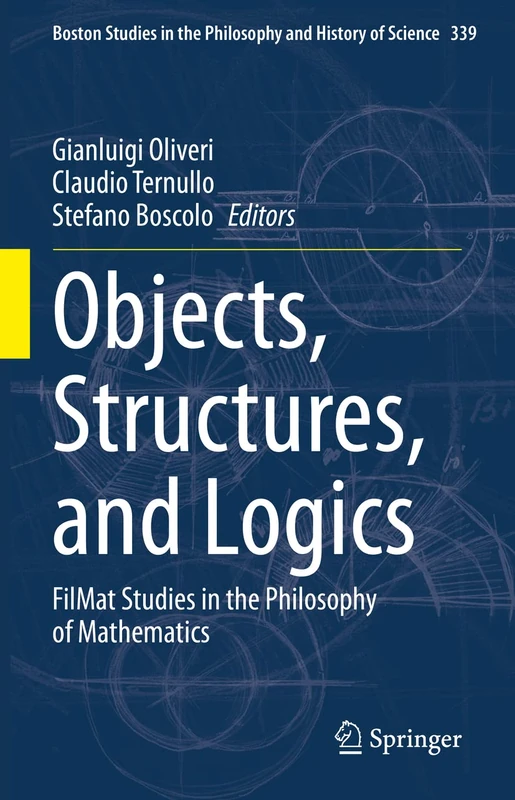 Objects, Structures, and Logics: FilMat Studies in the Philosophy of Mathematics: 339 (Boston Studies in the Philosophy and History of Science, 339)
