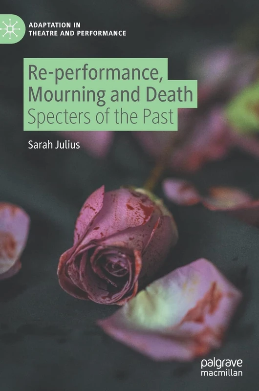 Re-performance, Mourning and Death: Specters of the Past (Adaptation in Theatre and Performance)