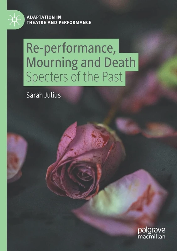 Re-performance, Mourning and Death: Specters of the Past (Adaptation in Theatre and Performance)