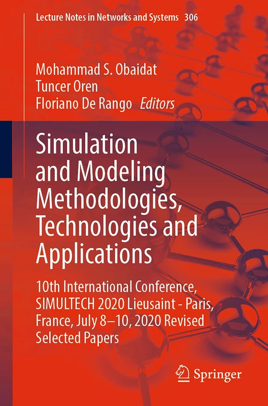 Simulation and Modeling Methodologies, Technologies and Applications: 10th International Conference, SIMULTECH 2020 Lieusaint - Paris, France, July ... (Lecture Notes in Networks and Systems, 306)
