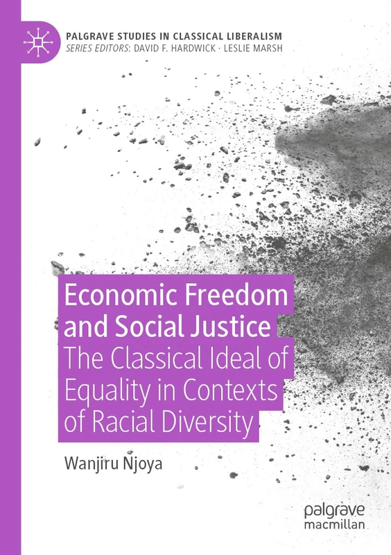 Economic Freedom and Social Justice: The Classical Ideal of Equality in Contexts of Racial Diversity (Palgrave Studies in Classical Liberalism)