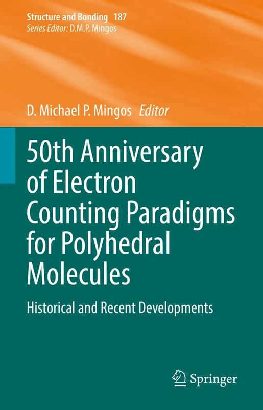 50th Anniversary of Electron Counting Paradigms for Polyhedral Molecules: Historical and Recent Developments: 187 (Structure and Bonding, 187)