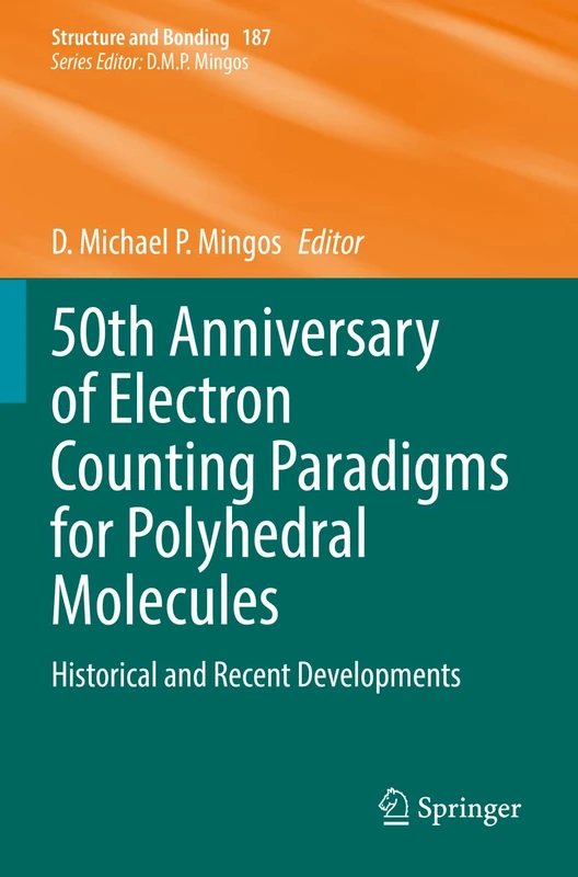 50th Anniversary of Electron Counting Paradigms for Polyhedral Molecules: Historical and Recent Developments: 187 (Structure and Bonding, 187)