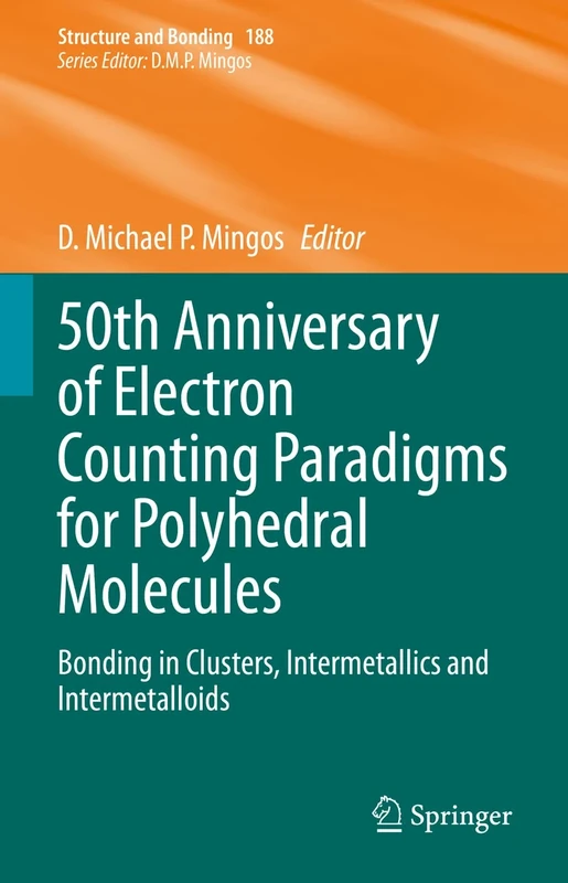 50th Anniversary of Electron Counting Paradigms for Polyhedral Molecules: Bonding in Clusters, Intermetallics and Intermetalloids: 188 (Structure and Bonding, 188)