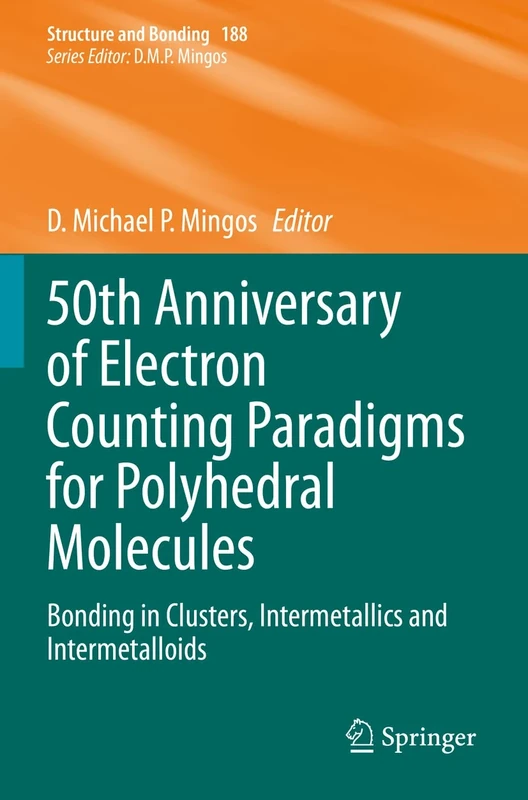 50th Anniversary of Electron Counting Paradigms for Polyhedral Molecules: Bonding in Clusters, Intermetallics and Intermetalloids: 188 (Structure and Bonding, 188)