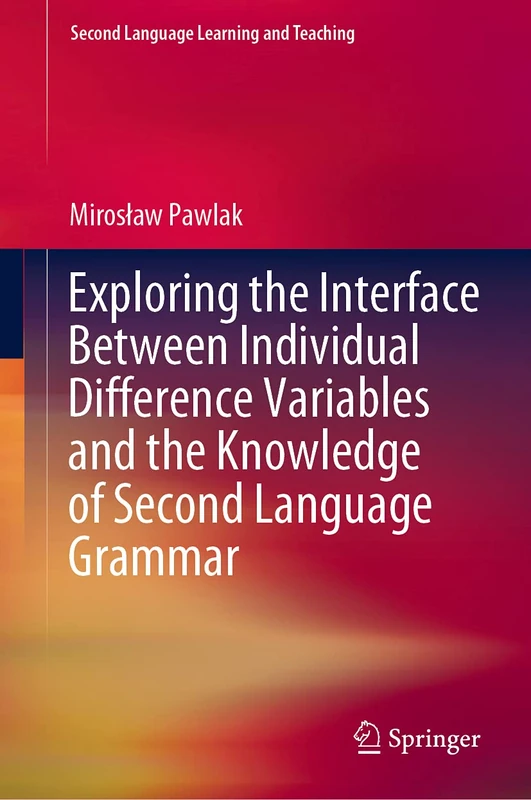 Exploring the Interface Between Individual Difference Variables and the Knowledge of Second Language Grammar (Second Language Learning and Teaching)