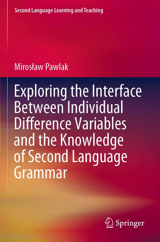 Exploring the Interface Between Individual Difference Variables and the Knowledge of Second Language Grammar (Second Language Learning and Teaching)