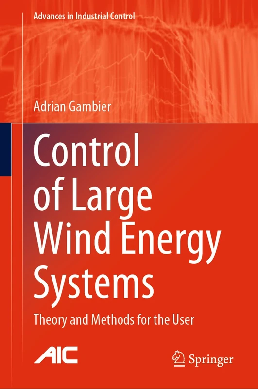 Control of Large Wind Energy Systems: Theory and Methods for the User (Advances in Industrial Control)