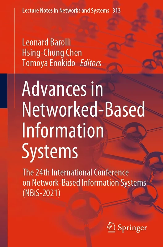 Advances in Networked-Based Information Systems: The 24th International Conference on Network-Based Information Systems (NBiS-2021): 313 (Lecture Notes in Networks and Systems, 313)