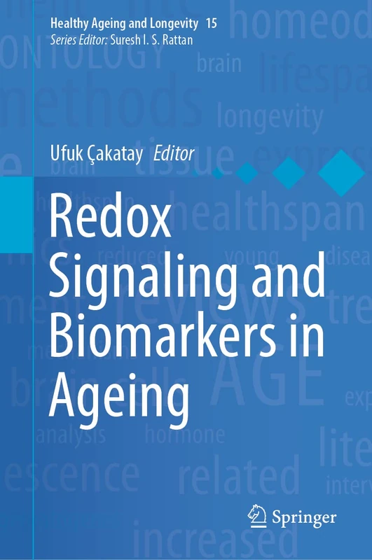 Redox Signaling and Biomarkers in Ageing: 15 (Healthy Ageing and Longevity, 15)