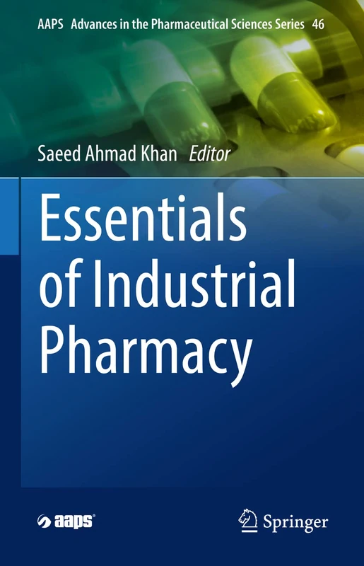 Essentials of Industrial Pharmacy: 46 (AAPS Advances in the Pharmaceutical Sciences Series, 46)