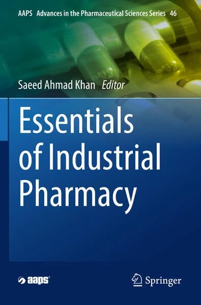 Essentials of Industrial Pharmacy: 46 (AAPS Advances in the Pharmaceutical Sciences Series, 46)