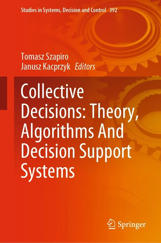 Collective Decisions: Theory, Algorithms And Decision Support Systems: 392 (Studies in Systems, Decision and Control, 392) - Image 1