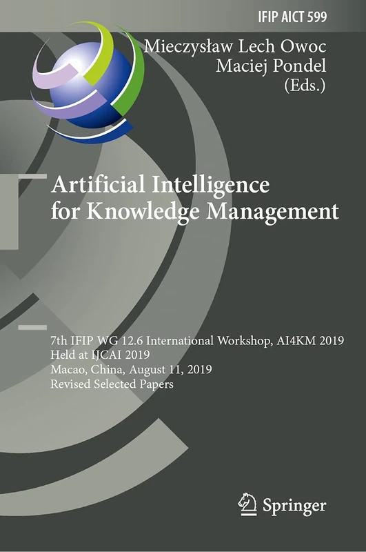 Artificial Intelligence for Knowledge Management: 7th IFIP WG 12.6 International Workshop, AI4KM 2019, Held at IJCAI 2019, Macao, China, August 11, ... and Communication Technology, 599)