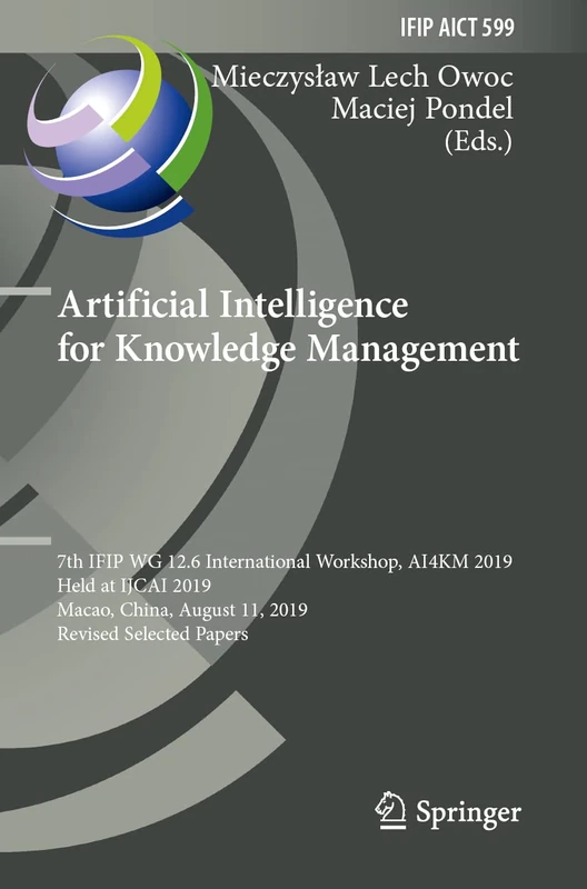 Artificial Intelligence for Knowledge Management: 7th IFIP WG 12.6 International Workshop, AI4KM 2019, Held at IJCAI 2019, Macao, China, August 11, ... and Communication Technology, 599)