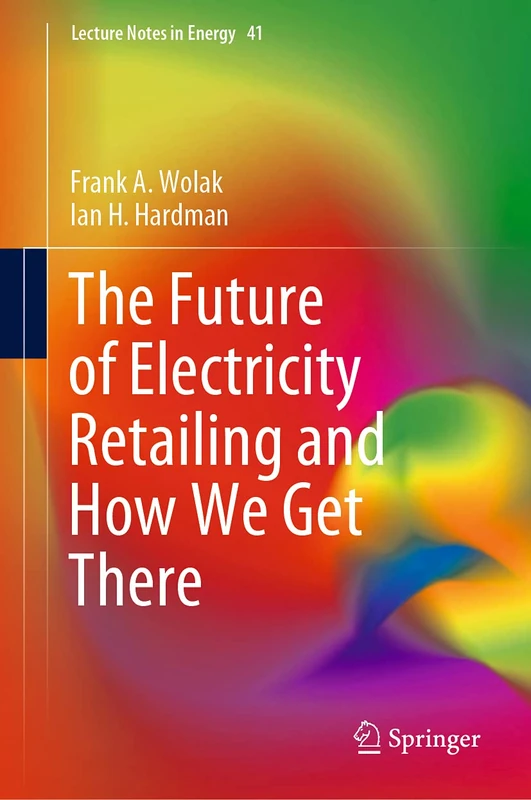The Future of Electricity Retailing and How We Get There: 41 (Lecture Notes in Energy, 41)