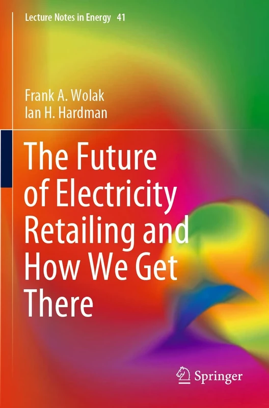 The Future of Electricity Retailing and How We Get There: 41 (Lecture Notes in Energy, 41)