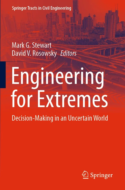 Engineering for Extremes: Decision-Making in an Uncertain World (Springer Tracts in Civil Engineering)