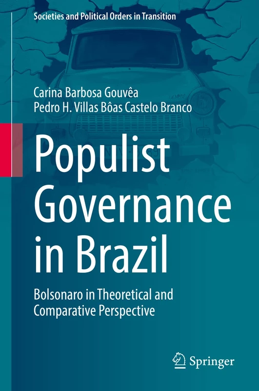 Populist Governance in Brazil: Bolsonaro in Theoretical and Comparative Perspective (Societies and Political Orders in Transition)