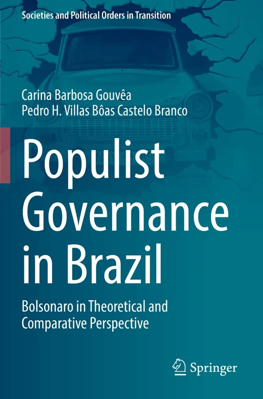 Populist Governance in Brazil: Bolsonaro in Theoretical and Comparative Perspective (Societies and Political Orders in Transition)
