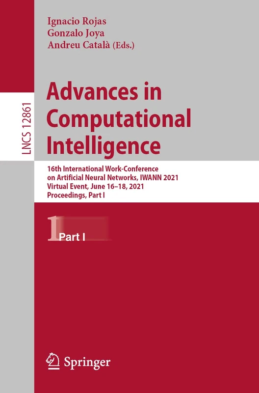 Advances in Computational Intelligence: 16th International Work-Conference on Artificial Neural Networks, IWANN 2021, Virtual Event, June 16–18, 2021, ... (Lecture Notes in Computer Science, 12861)