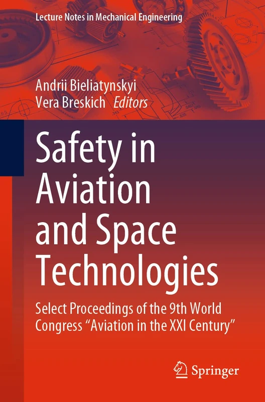 Safety in Aviation and Space Technologies: Select Proceedings of the 9th World Congress "Aviation in the XXI Century" (Lecture Notes in Mechanical Engineering)