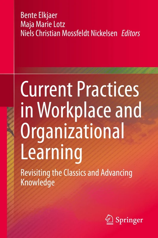 Current Practices in Workplace and Organizational Learning: Revisiting the Classics and Advancing Knowledge